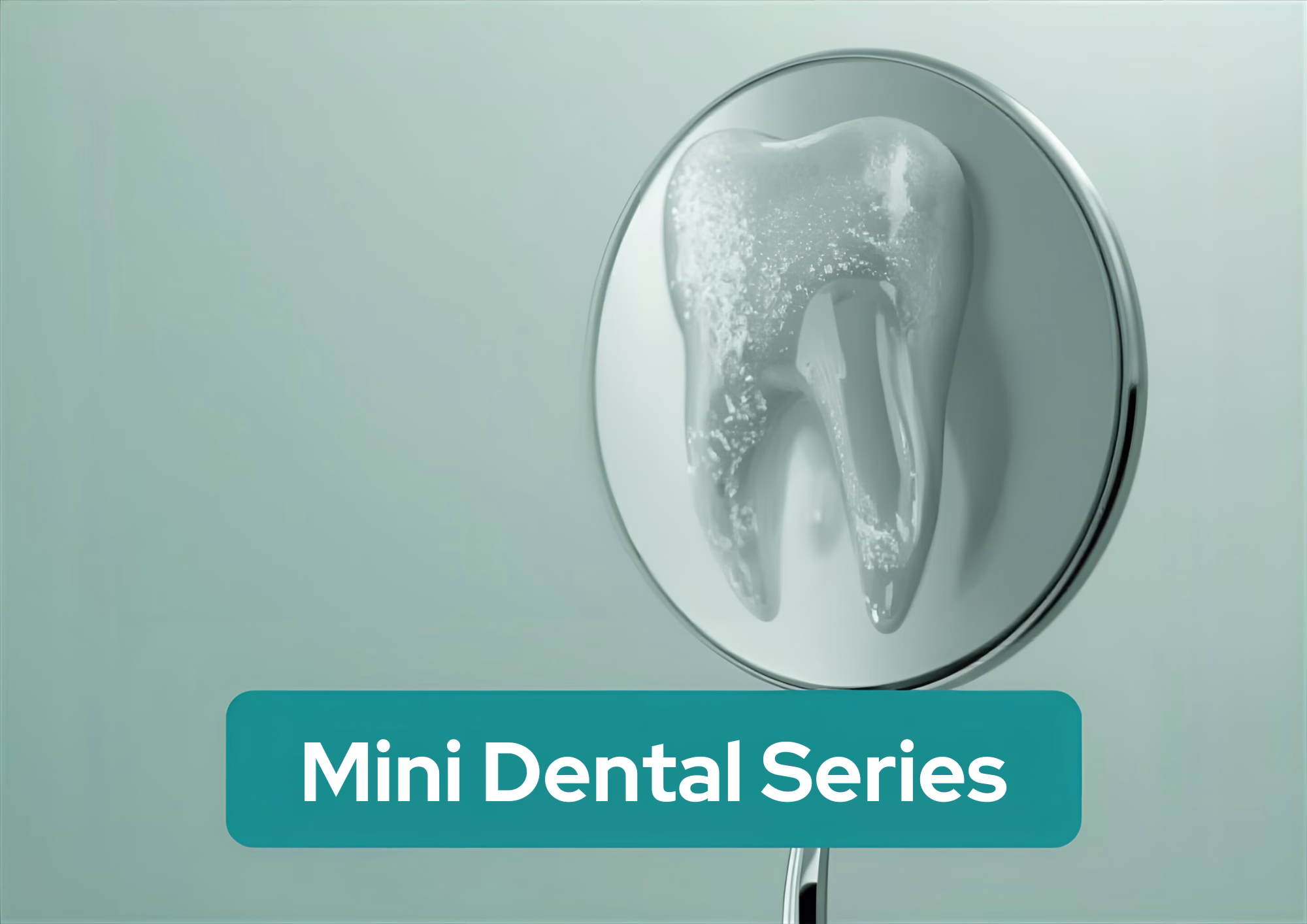A dental mirror reflecting a shiny tooth with the text Mini Dental Series in a teal box across the bottom of the image.