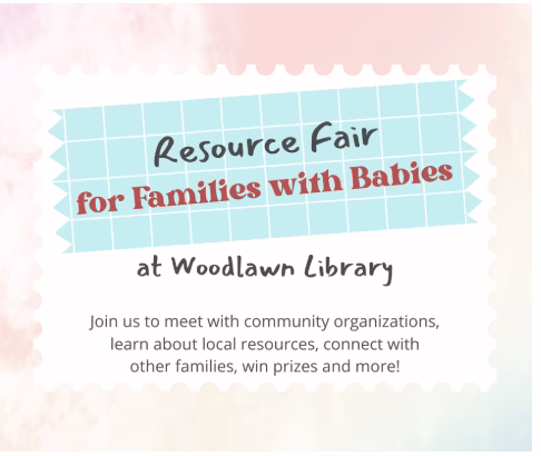 A flyer with a blue grid background reads: “Resource Fair for Families with Babies at Woodlawn Library. Join us to meet with community organizations, learn about local resources, connect with other families, win prizes and more!”.